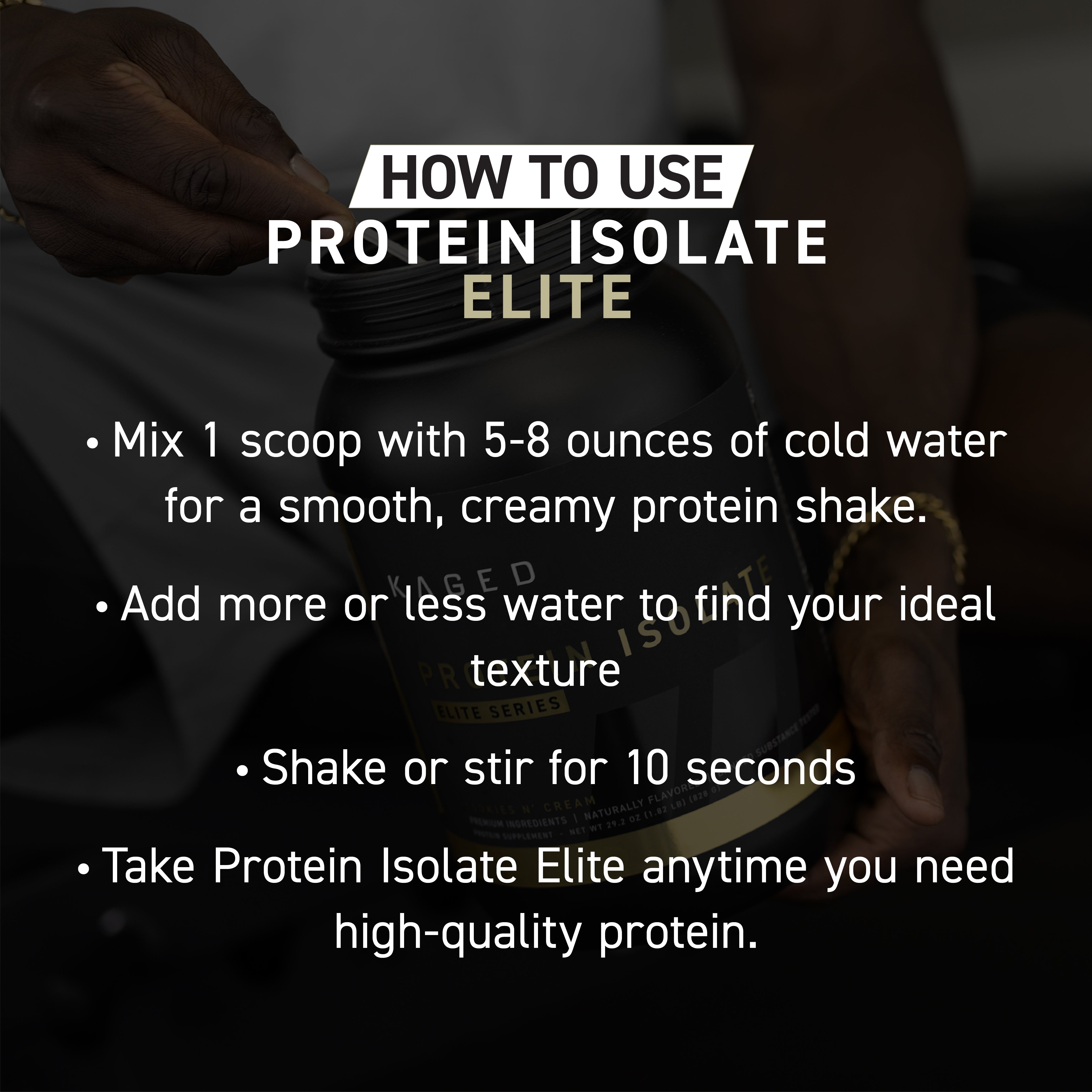 Instructional graphic showing how to use Protein Isolate Elite: mix 1 scoop with 5–8 oz cold water, shake or stir 10 seconds, adjust water for desired texture
